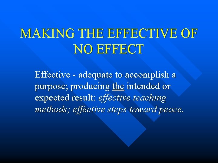 MAKING THE EFFECTIVE OF NO EFFECT Effective - adequate to accomplish a purpose; producing