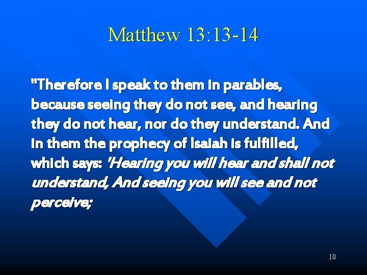 Matthew 13: 13 -14 "Therefore I speak to them in parables, because seeing they