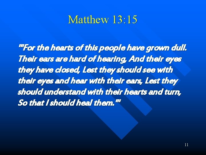 Matthew 13: 15 "'For the hearts of this people have grown dull. Their ears