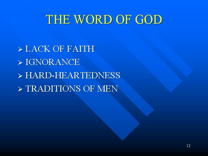 THE WORD OF GOD Ø LACK OF FAITH Ø IGNORANCE Ø HARD-HEARTEDNESS Ø TRADITIONS