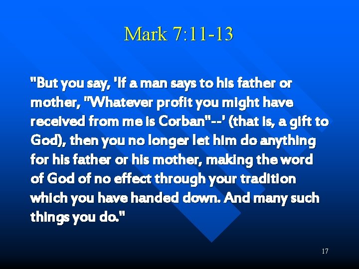 Mark 7: 11 -13 "But you say, 'If a man says to his father