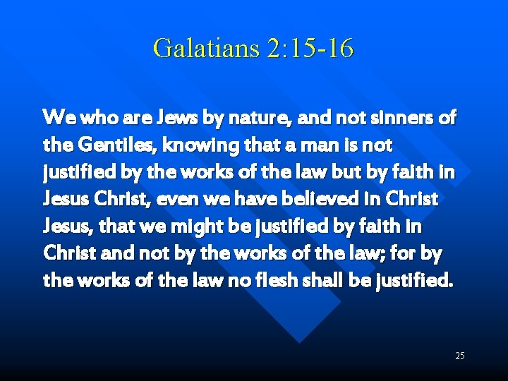 Galatians 2: 15 -16 We who are Jews by nature, and not sinners of