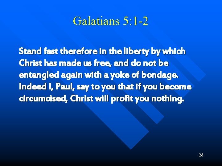 Galatians 5: 1 -2 Stand fast therefore in the liberty by which Christ has