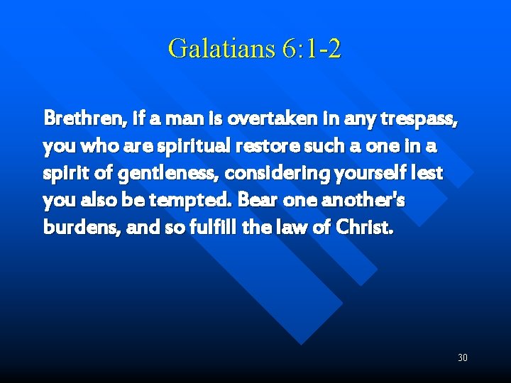 Galatians 6: 1 -2 Brethren, if a man is overtaken in any trespass, you