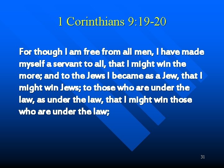 1 Corinthians 9: 19 -20 For though I am free from all men, I
