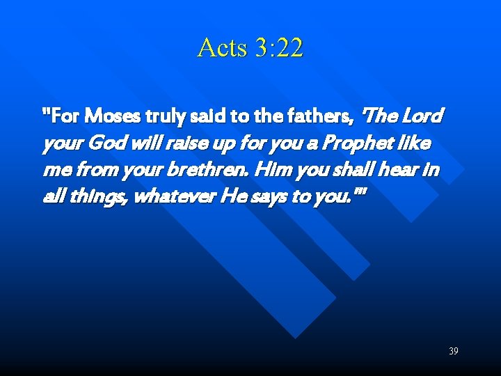 Acts 3: 22 "For Moses truly said to the fathers, 'The Lord your God