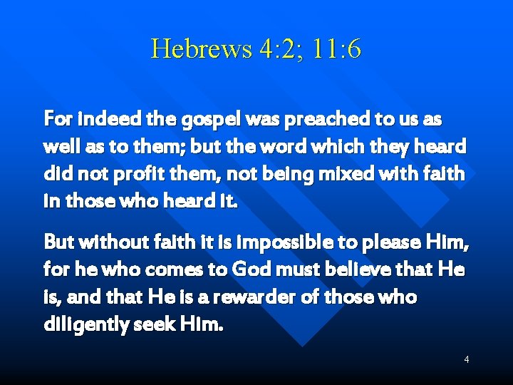 Hebrews 4: 2; 11: 6 For indeed the gospel was preached to us as