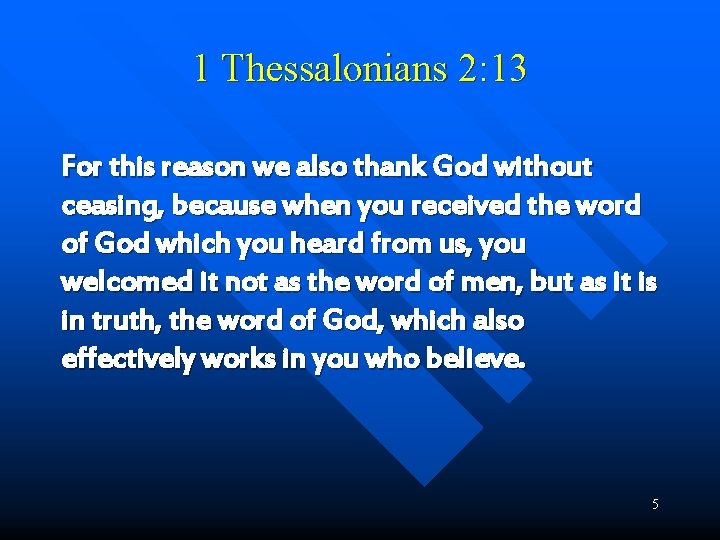 1 Thessalonians 2: 13 For this reason we also thank God without ceasing, because