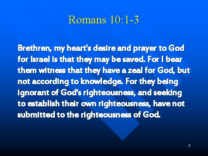 Romans 10: 1 -3 Brethren, my heart's desire and prayer to God for Israel