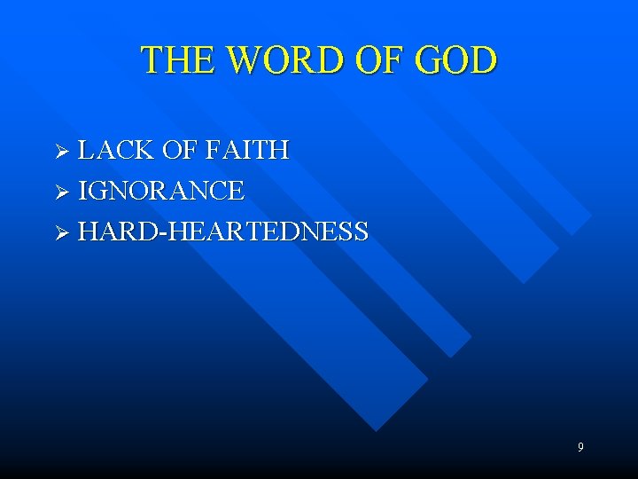 THE WORD OF GOD Ø LACK OF FAITH Ø IGNORANCE Ø HARD-HEARTEDNESS 9 