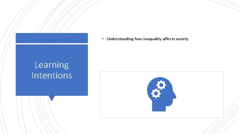  • Understanding how inequality affects society Learning Intentions 