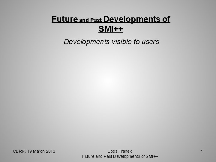 Future and Past Developments of SMI++ Developments visible to users CERN, 19 March 2013