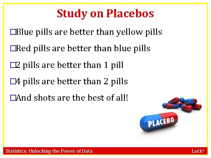 Study on Placebos �Blue pills are better than yellow pills �Red pills are better