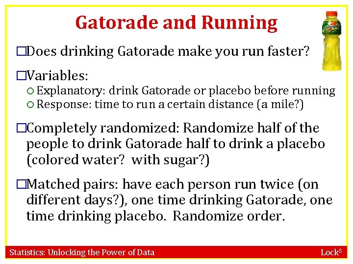 Gatorade and Running �Does drinking Gatorade make you run faster? �Variables: Explanatory: drink Gatorade