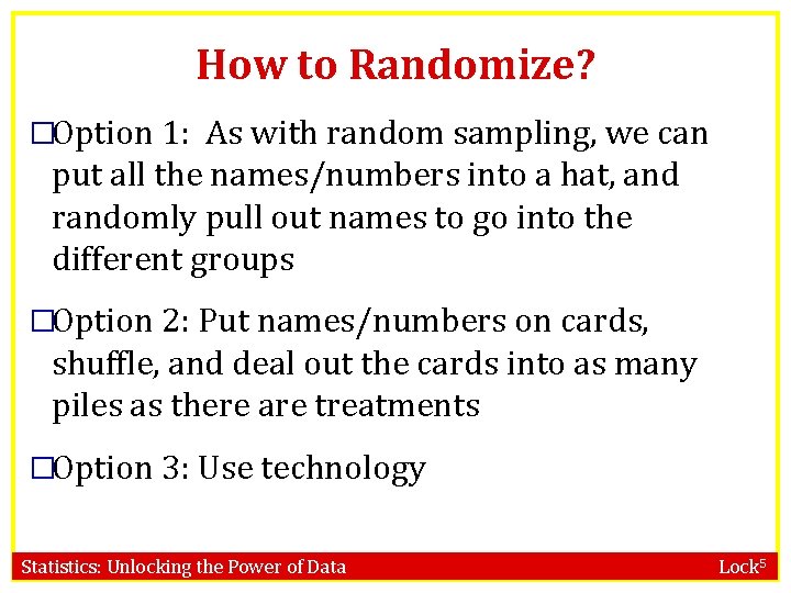 How to Randomize? �Option 1: As with random sampling, we can put all the
