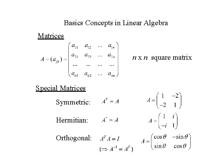 Basics Concepts in Linear Algebra Matrices n x n square matrix Special Matrices Symmetric: