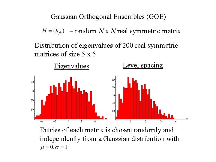 Gaussian Orthogonal Ensembles (GOE) – random N x N real symmetric matrix Distribution of