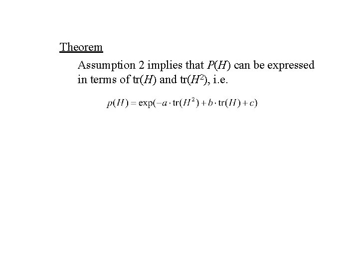 Theorem Assumption 2 implies that P(H) can be expressed in terms of tr(H) and