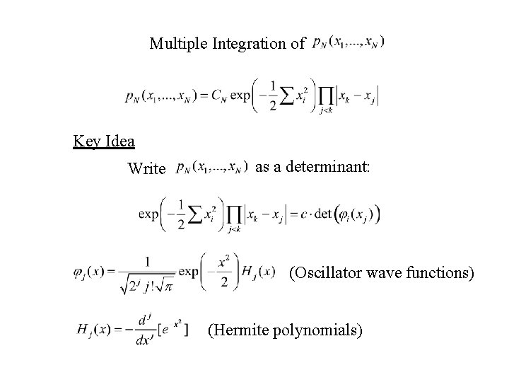 Multiple Integration of Key Idea Write as a determinant: (Oscillator wave functions) (Hermite polynomials)