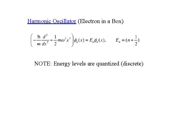 Harmonic Oscillator (Electron in a Box) NOTE: Energy levels are quantized (discrete) 