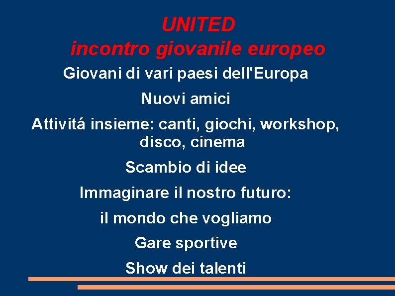 UNITED incontro giovanile europeo Giovani di vari paesi dell'Europa Nuovi amici Attivitá insieme: canti,