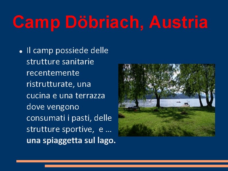 Camp Döbriach, Austria Il camp possiede delle strutture sanitarie recentemente ristrutturate, una cucina e