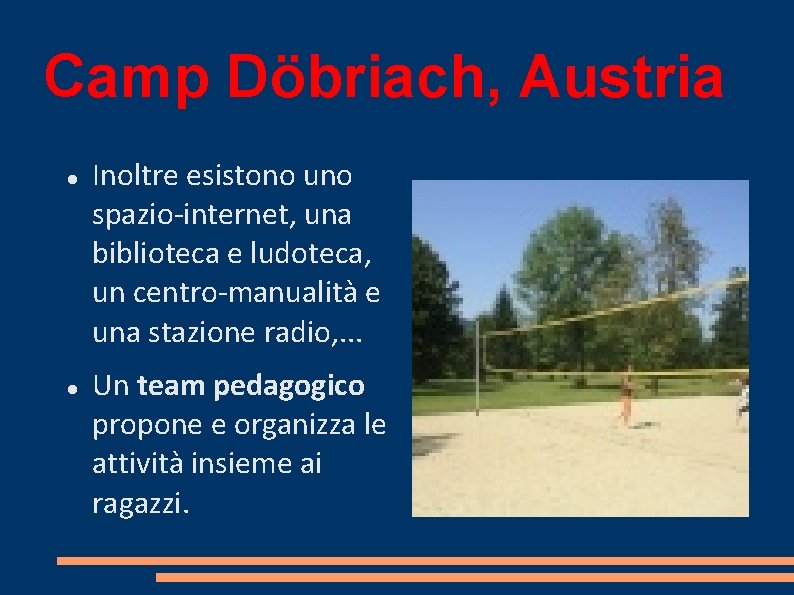 Camp Döbriach, Austria Inoltre esistono uno spazio-internet, una biblioteca e ludoteca, un centro-manualità e