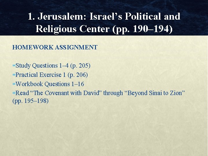 1. Jerusalem: Israel’s Political and Religious Center (pp. 190– 194) HOMEWORK ASSIGNMENT Study Questions 1. Jerusalem: Israel’s Political and Religious Center (pp. 190– 194) HOMEWORK ASSIGNMENT Study Questions