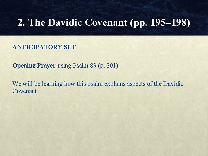 2. The Davidic Covenant (pp. 195– 198) ANTICIPATORY SET Opening Prayer using Psalm 89 2. The Davidic Covenant (pp. 195– 198) ANTICIPATORY SET Opening Prayer using Psalm 89