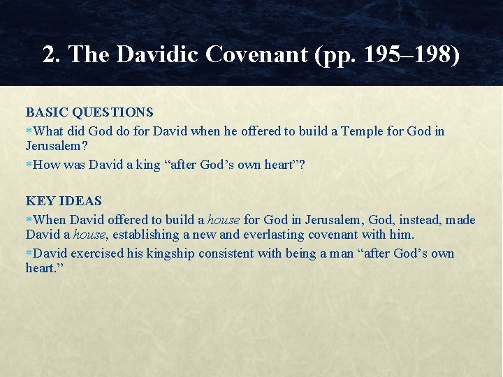 2. The Davidic Covenant (pp. 195– 198) BASIC QUESTIONS What did God do for 2. The Davidic Covenant (pp. 195– 198) BASIC QUESTIONS What did God do for