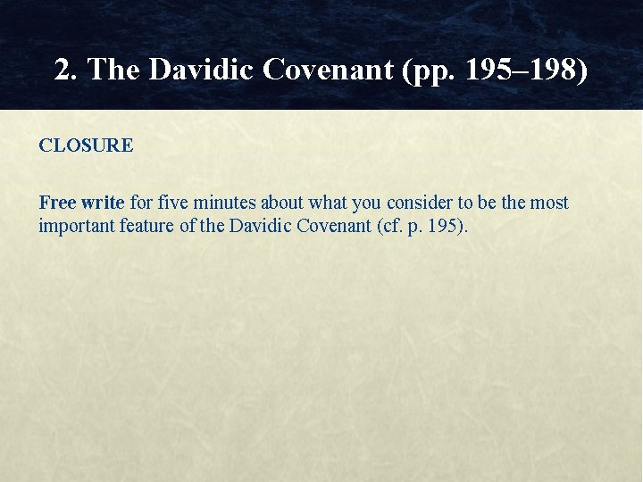 2. The Davidic Covenant (pp. 195– 198) CLOSURE Free write for five minutes about 2. The Davidic Covenant (pp. 195– 198) CLOSURE Free write for five minutes about