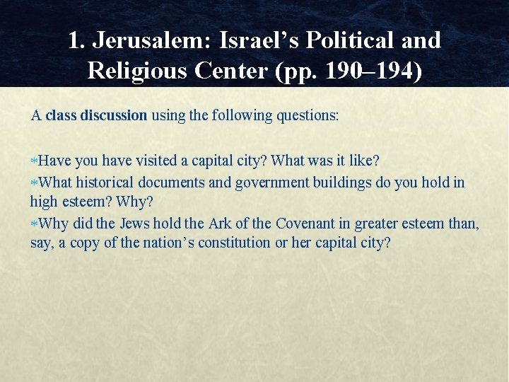 1. Jerusalem: Israel’s Political and Religious Center (pp. 190– 194) A class discussion using 1. Jerusalem: Israel’s Political and Religious Center (pp. 190– 194) A class discussion using