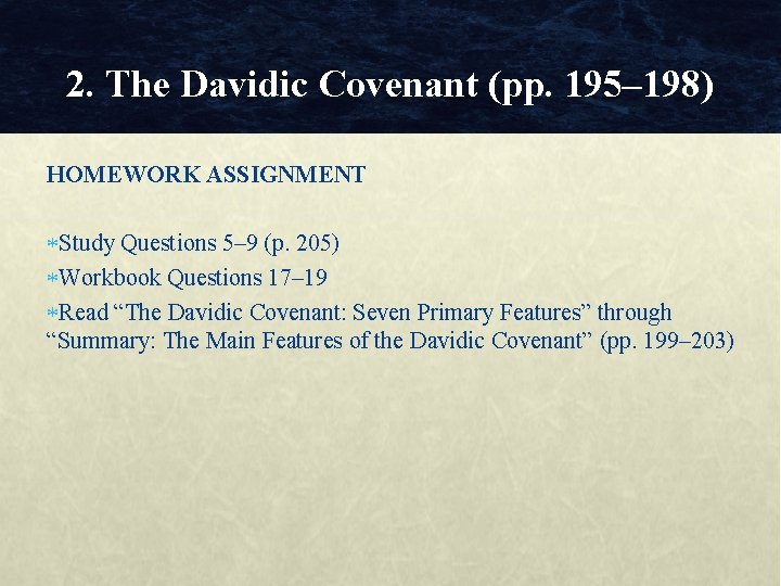2. The Davidic Covenant (pp. 195– 198) HOMEWORK ASSIGNMENT Study Questions 5– 9 (p. 2. The Davidic Covenant (pp. 195– 198) HOMEWORK ASSIGNMENT Study Questions 5– 9 (p.