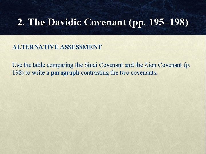 2. The Davidic Covenant (pp. 195– 198) ALTERNATIVE ASSESSMENT Use the table comparing the 2. The Davidic Covenant (pp. 195– 198) ALTERNATIVE ASSESSMENT Use the table comparing the