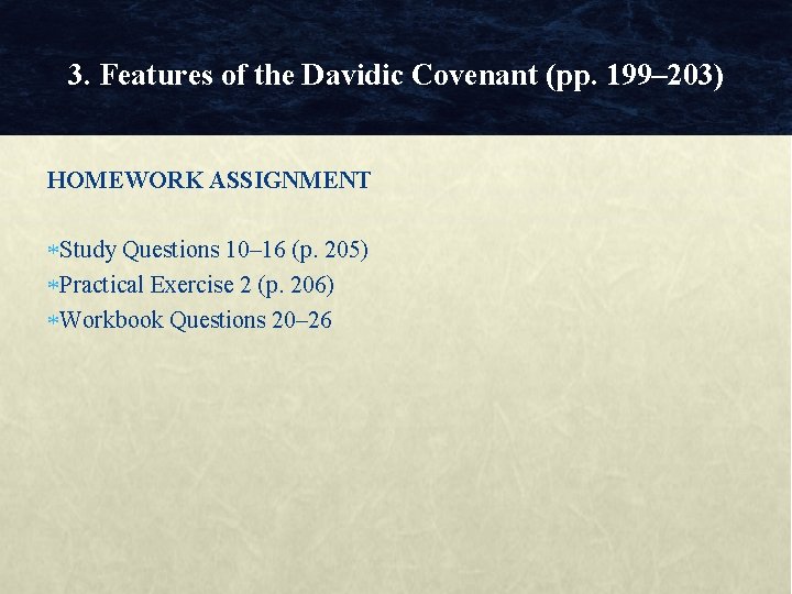 3. Features of the Davidic Covenant (pp. 199– 203) HOMEWORK ASSIGNMENT Study Questions 10– 3. Features of the Davidic Covenant (pp. 199– 203) HOMEWORK ASSIGNMENT Study Questions 10–
