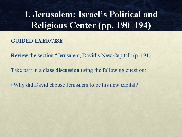 1. Jerusalem: Israel’s Political and Religious Center (pp. 190– 194) GUIDED EXERCISE Review the 1. Jerusalem: Israel’s Political and Religious Center (pp. 190– 194) GUIDED EXERCISE Review the