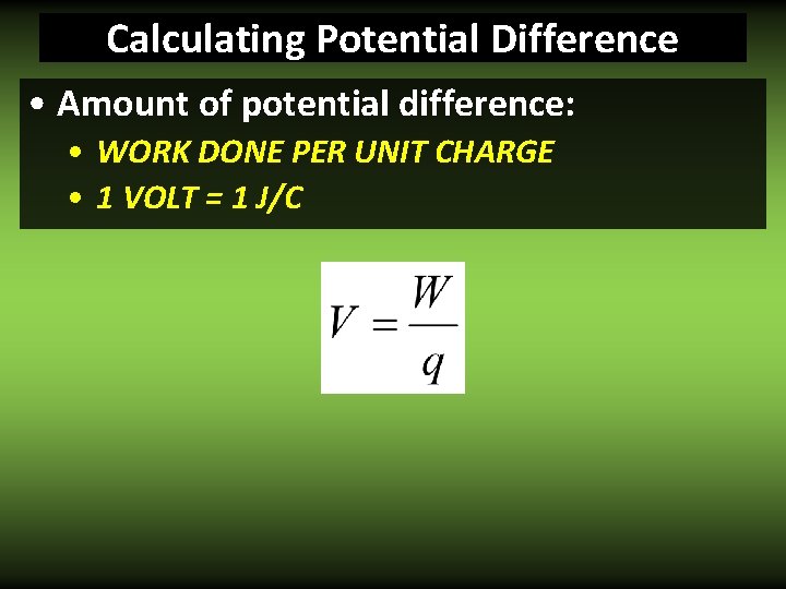 Calculating Potential Difference • Amount of potential difference: • WORK DONE PER UNIT CHARGE