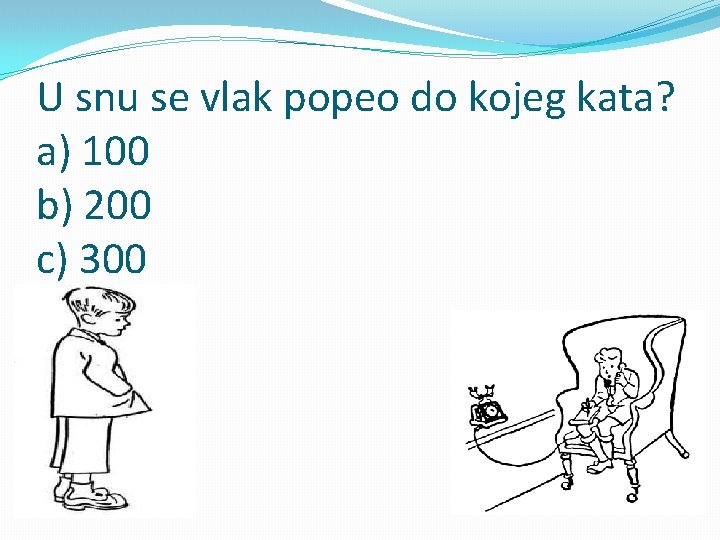 U snu se vlak popeo do kojeg kata? a) 100 b) 200 c) 300