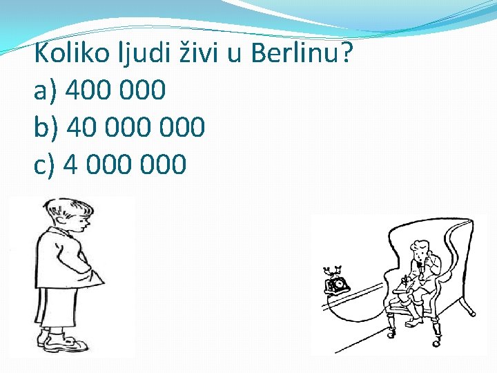 Koliko ljudi živi u Berlinu? a) 400 000 b) 40 000 c) 4 000