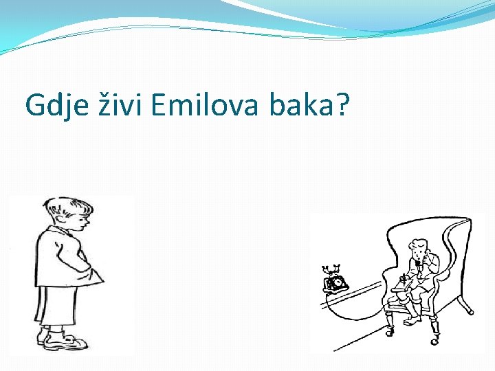 Gdje živi Emilova baka? 