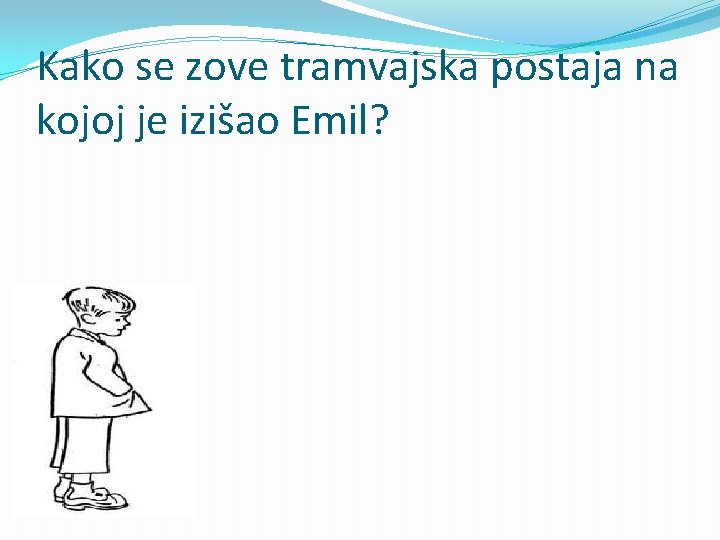 Kako se zove tramvajska postaja na kojoj je izišao Emil? 