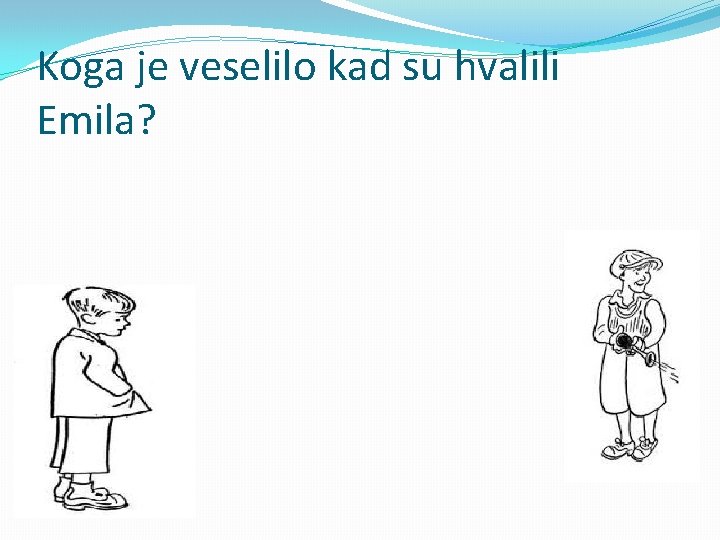 Koga je veselilo kad su hvalili Emila? 