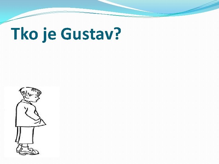 Tko je Gustav? 