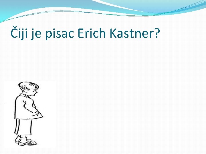 Čiji je pisac Erich Kastner? 