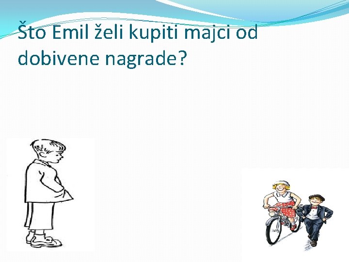 Što Emil želi kupiti majci od dobivene nagrade? 