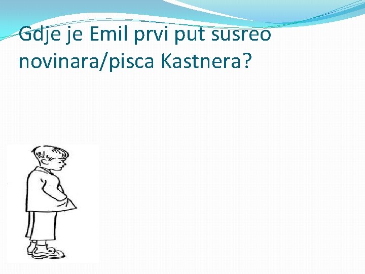 Gdje je Emil prvi put susreo novinara/pisca Kastnera? 