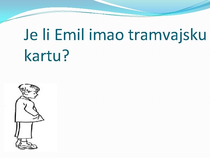 Je li Emil imao tramvajsku kartu? 