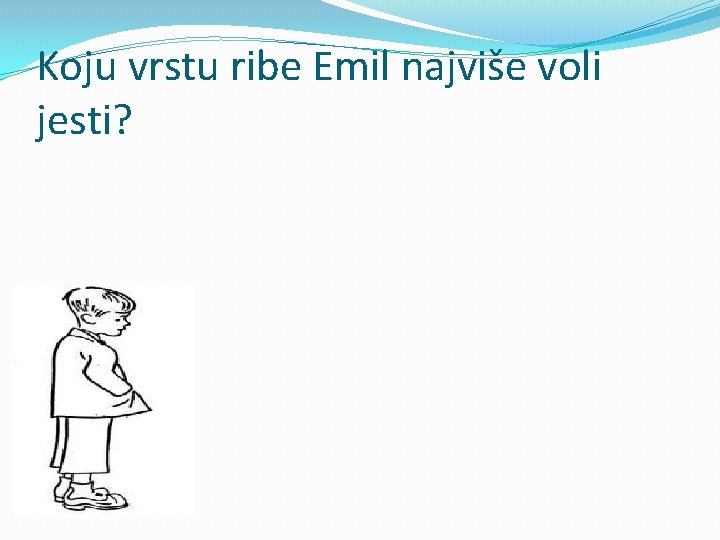 Koju vrstu ribe Emil najviše voli jesti? 