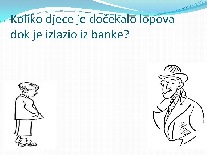 Koliko djece je dočekalo lopova dok je izlazio iz banke? 