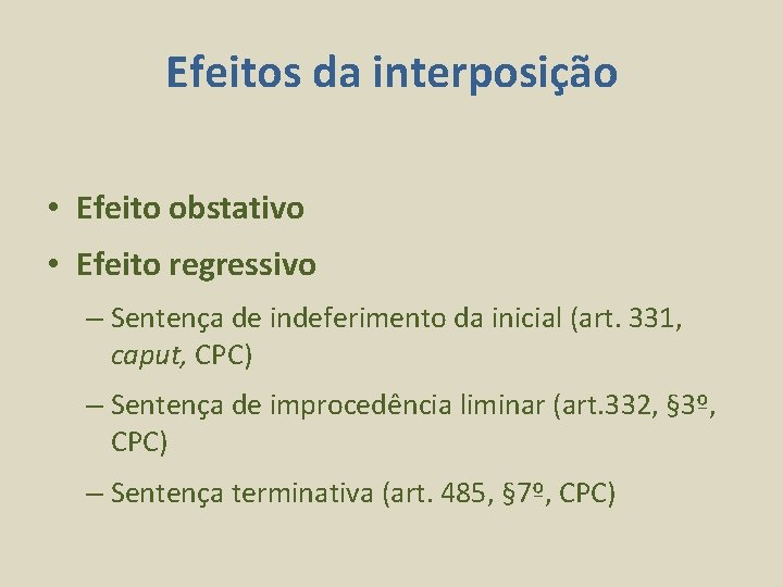 Efeitos da interposição • Efeito obstativo • Efeito regressivo – Sentença de indeferimento da